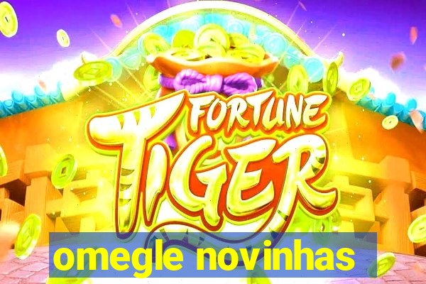 omegle novinhas